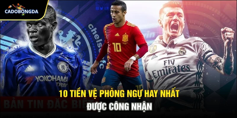 10 tiền vệ phòng ngự hay nhất được công nhận