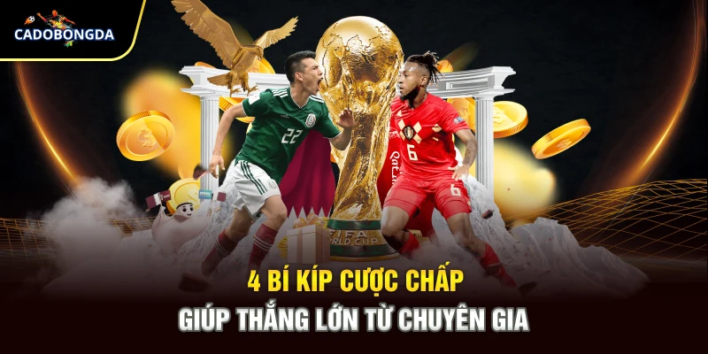 4 bí kíp cược chấp giúp thắng lớn từ chuyên gia