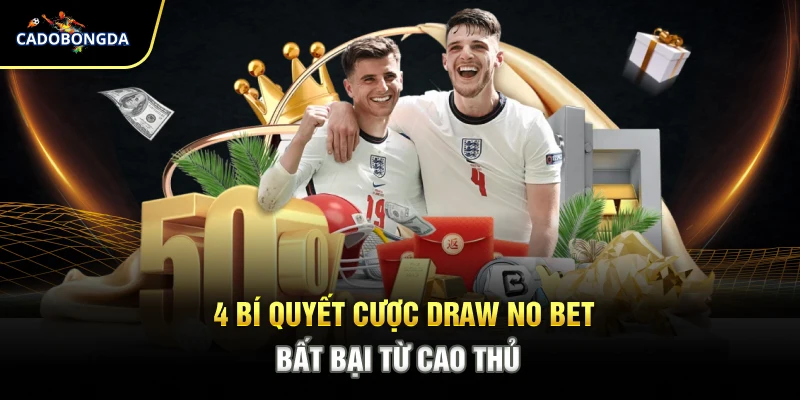 4 bí quyết cược draw no bet bất bại từ cao thủ