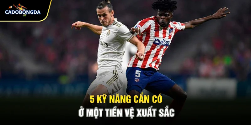 5 kỹ năng cần có ở một tiền vệ xuất sắc