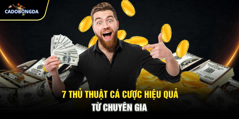 7 thủ thuật cá cược hiệu quả từ chuyên gia
