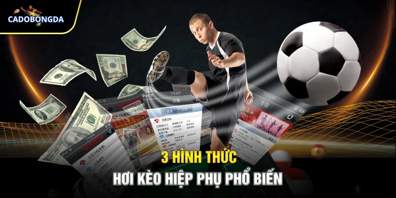 3 hình thức chơi kèo hiệp phụ phổ biến