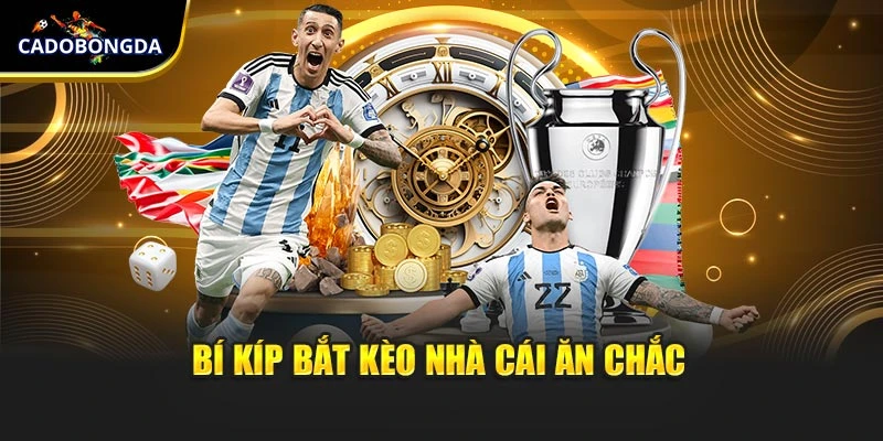 Bí kíp bắt kèo nhà cái ăn chắc