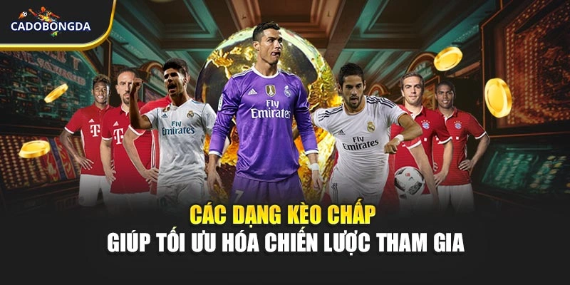 Các dạng kèo chấp giúp tối ưu hóa chiến lược tham gia
