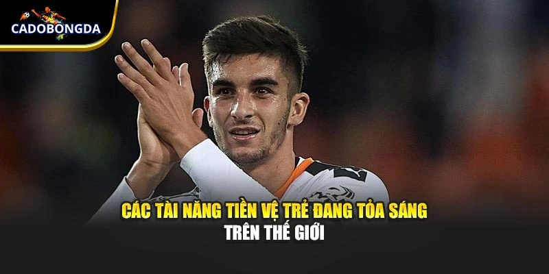 Các tài năng tiền vệ trẻ đang tỏa sáng trên thế giới