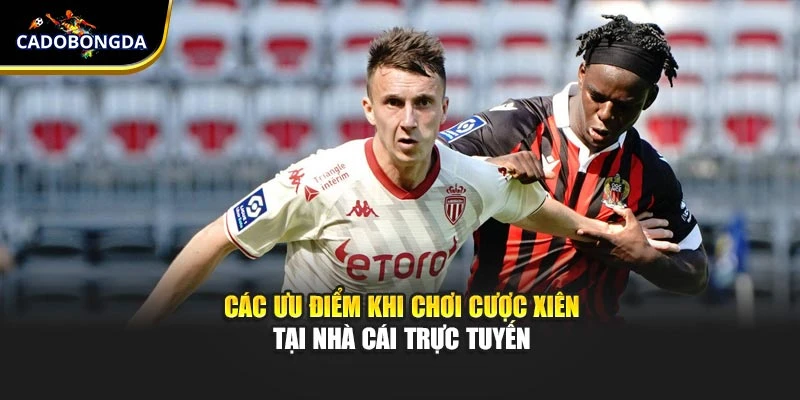         Các ưu điểm khi chơi cược xiên tại nhà cái trực tuyến