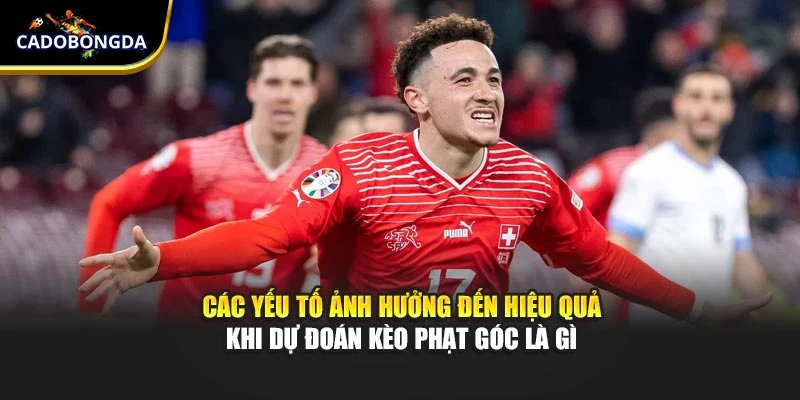 Các yếu tố ảnh hưởng đến hiệu quả khi dự đoán kèo phạt góc là gì