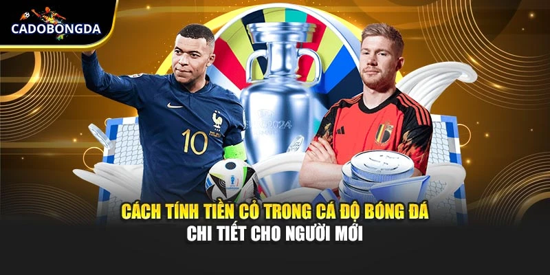Cách Tính Tiền Cỏ Trong Cá Độ Bóng Đá Chi Tiết Cho Người Mới