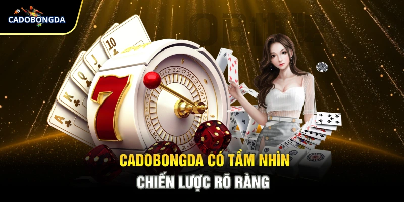Cadobongda có tầm nhìn chiến lược rõ ràng