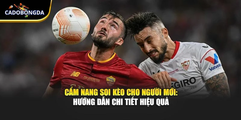 Cẩm Nang Soi Kèo Cho Người Mới: Hướng Dẫn Chi Tiết Hiệu Quả