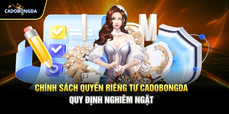 Chính sách quyền riêng tư Cadobongda quy định nghiêm ngặt