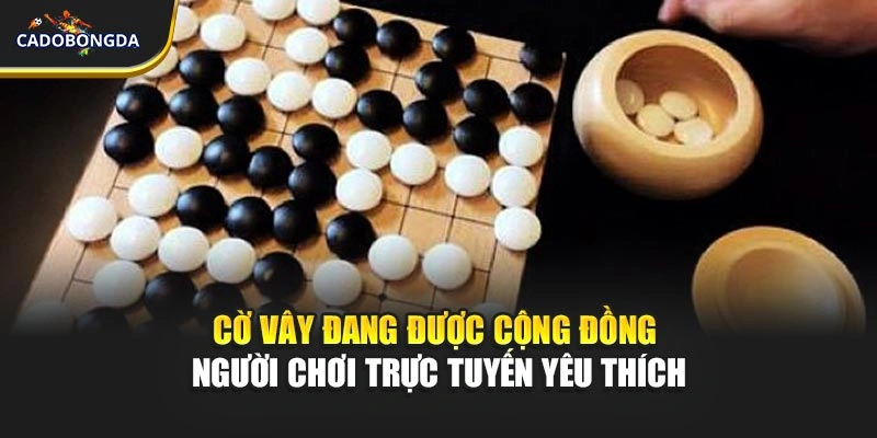 Cờ vây đang được cộng đồng người chơi trực tuyến yêu thích