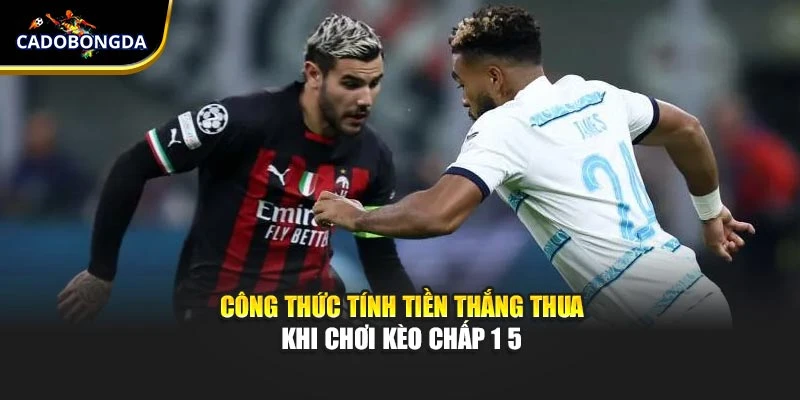 Công thức tính tiền thắng thua khi chơi kèo chấp 1 5