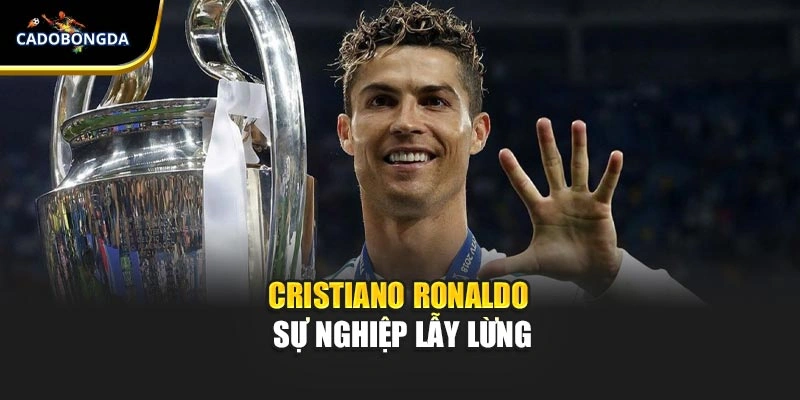 Cristiano Ronaldo - Sự nghiệp lẫy lừng