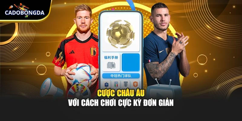 Cược châu Âu với cách chơi cực kỳ đơn giản