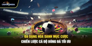 Đa Dạng Hóa Danh Mục Cược – Chiến Lược Cá Độ Bóng Đá Tối Ưu