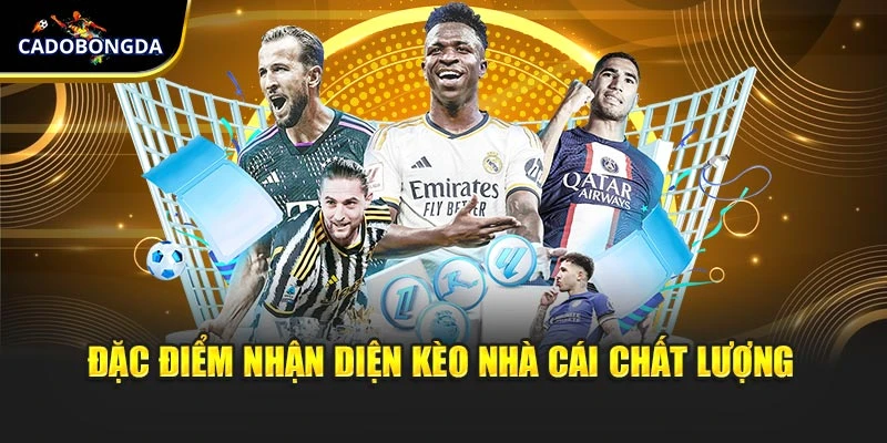 Đặc điểm nhận diện kèo nhà cái chất lượng
