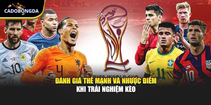 Đánh giá thế mạnh và nhược điểm khi trải nghiệm kèo