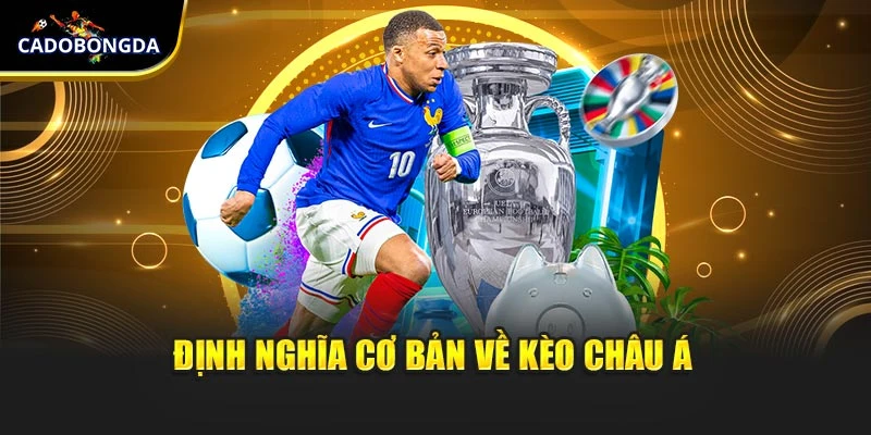 Định nghĩa cơ bản về kèo châu Á