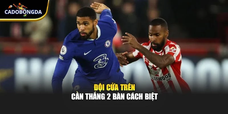 Đội cửa trên cần thắng 2 bàn cách biệt