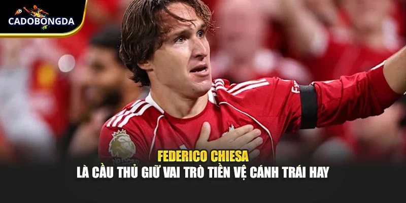 Federico Chiesa là cầu thủ giữ vai trò tiền vệ cánh trái hay