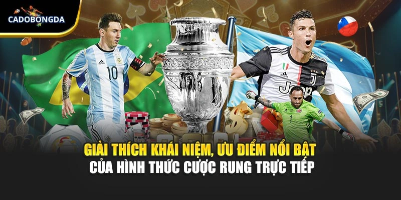 Giải thích khái niệm, ưu điểm nổi bật của hình thức cược rung trực tiếp