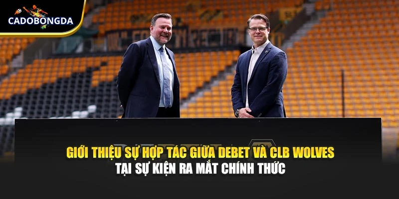 Giới thiệu sự hợp tác giữa Debet và CLB Wolves tại sự kiện ra mắt chính thức