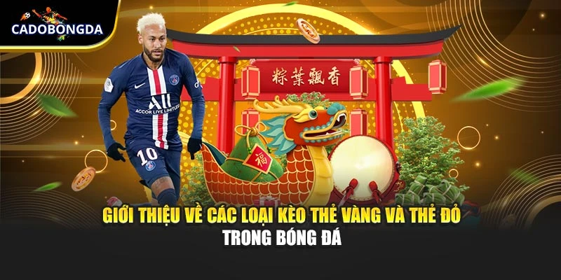 Giới thiệu về các loại kèo thẻ vàng và thẻ đỏ trong bóng đá