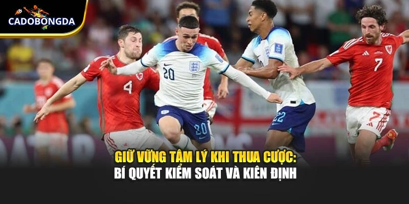 Giữ Vững Tâm Lý Khi Thua Cược: Bí Quyết Kiểm Soát Và Kiên Định