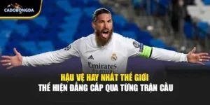 Hậu Vệ Hay Nhất Thế Giới Thể Hiện Đẳng Cấp Qua Từng Trận Cầu