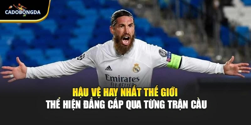 Hậu Vệ Hay Nhất Thế Giới Thể Hiện Đẳng Cấp Qua Từng Trận Cầu