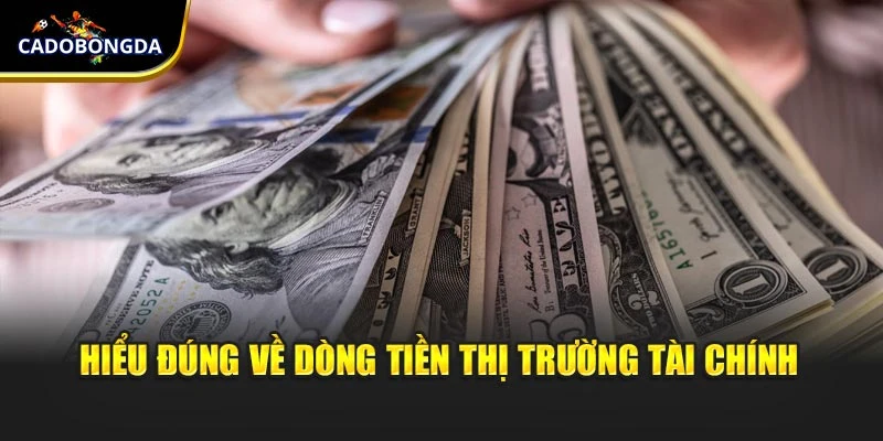 Hiểu đúng về dòng tiền thị trường tài chính