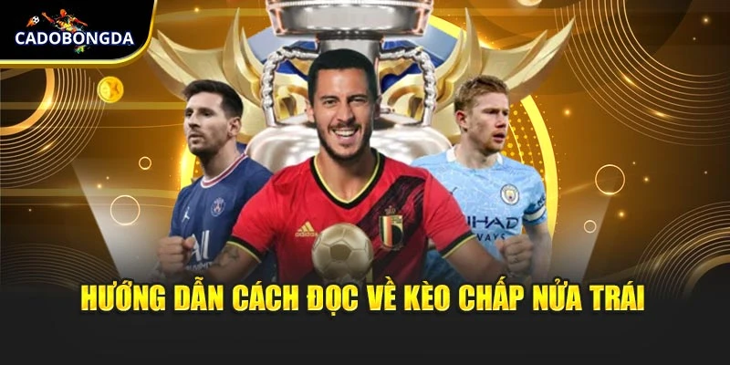 Hướng dẫn cách đọc về kèo chấp nửa trái