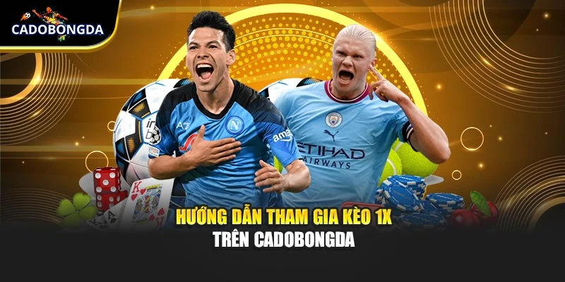Hướng dẫn tham gia kèo 1x trên Cadobongda