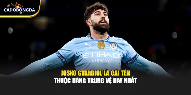 Josko Gvardiol là cái tên thuộc hàng trung vệ hay nhất