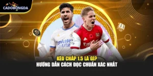 Kèo Chấp 1.5 - Hướng Dẫn Cách Đọc Chuẩn Xác Nhất 2025