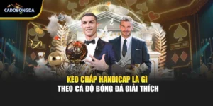 Kèo Chấp Handicap Là Gì - Theo Cá Độ Bóng Đá Giải Thích