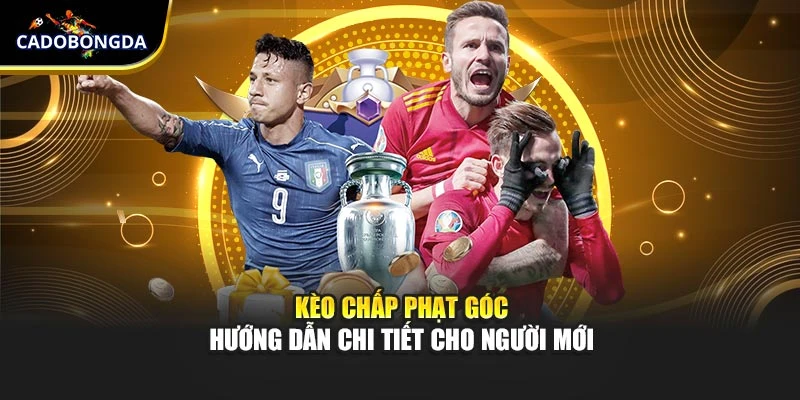 Kèo Chấp Phạt Góc – Hướng Dẫn Chi Tiết Cho Người Mới
