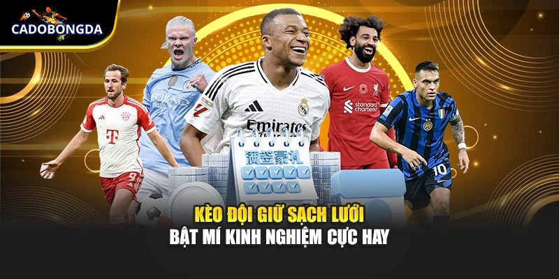 Kèo Đội Giữ Sạch Lưới Bật Mí Kinh Nghiệm Cực Hay