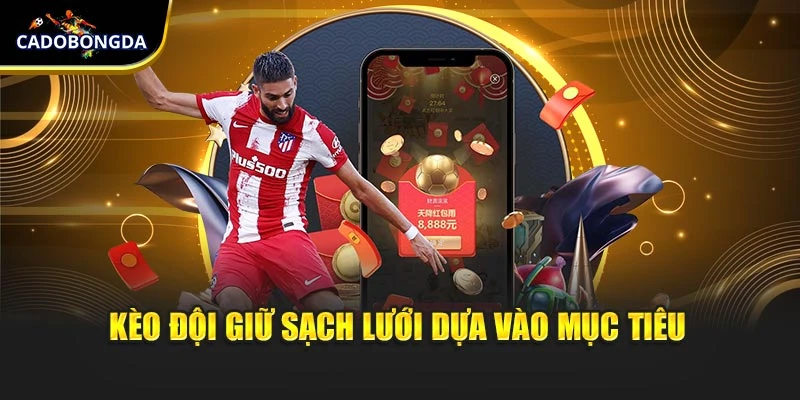 Kèo đội giữ sạch lưới dựa vào mục tiêu