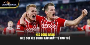 Kèo Đồng Banh – Mẹo Soi Kèo Chính Xác Nhất Từ Cao Thủ