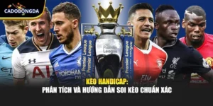 Kèo Handicap: Phân Tích Và Hướng Dẫn Soi Kèo Chuẩn Xác