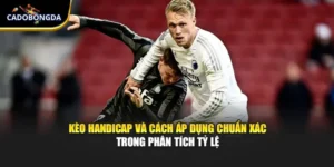 Kèo Handicap Và Cách Áp Dụng Chuẩn Xác Trong Phân Tích Tỷ Lệ
