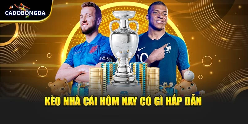 Kèo nhà cái hôm nay có gì hấp dẫn