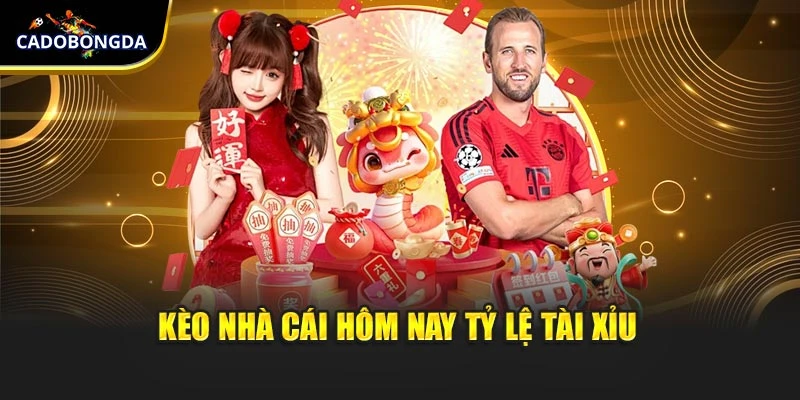 Kèo nhà cái hôm nay tỷ lệ tài xỉu