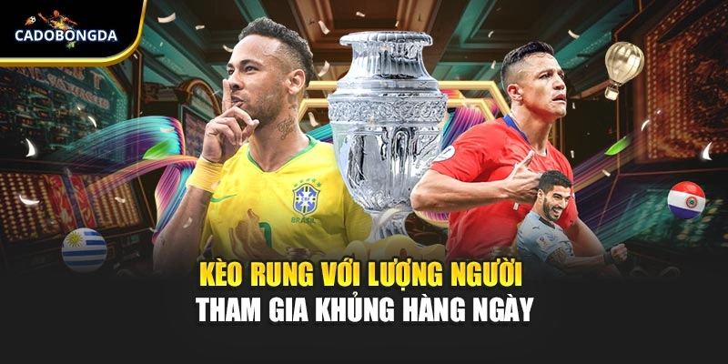 Kèo rung với lượng người tham gia khủng hàng ngày