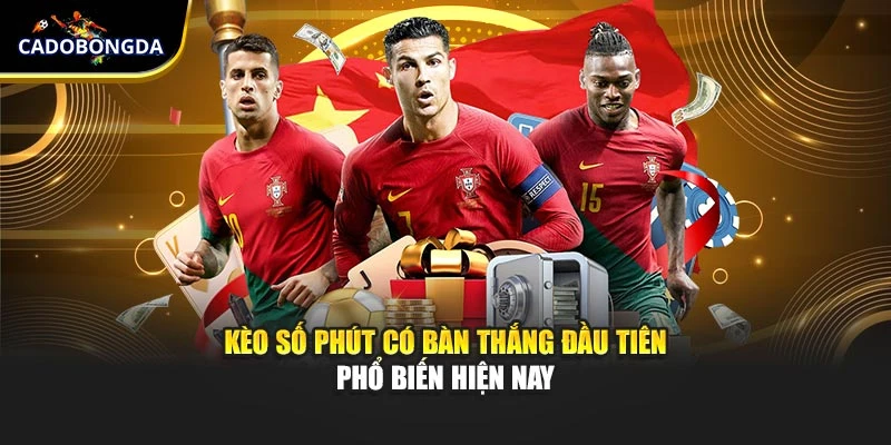 Kèo số phút có bàn thắng đầu tiên phổ biến hiện nay