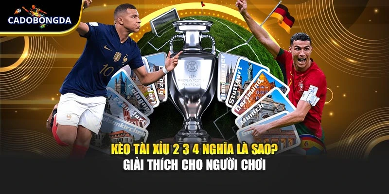 Tổng quan thông tin về kèo tài xỉu 2 3 4 nghĩa là sao