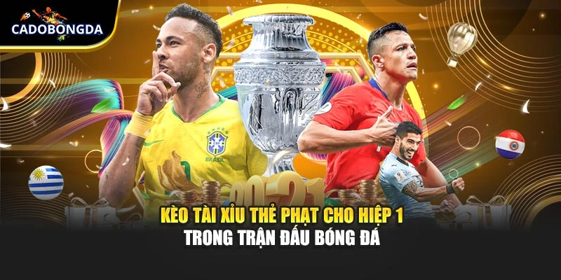 Kèo tài xỉu thẻ phạt cho hiệp 1 trong trận đấu bóng đá