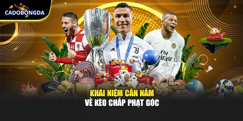 Khái niệm cần nắm về kèo chấp phạt góc